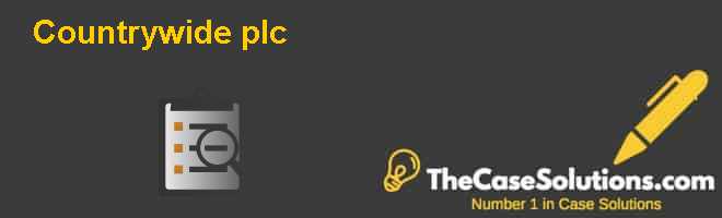 Countrywide plc Case Solution And Analysis, HBR Case Study Solution